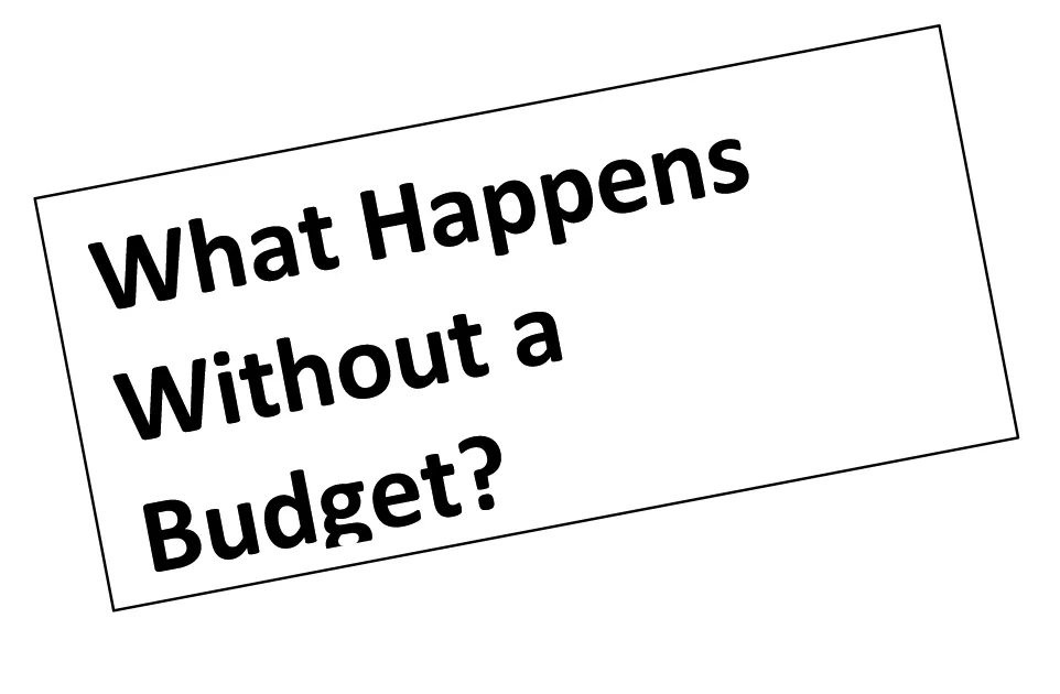 What Happens Without a Budget?
